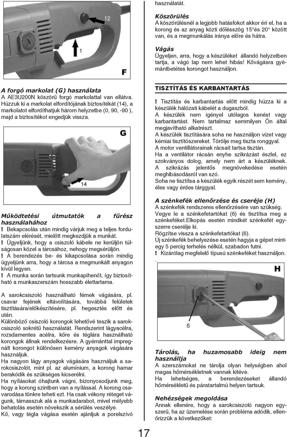 A forgó markolat (G) használata A AE3U200N köszörű forgó markolattal van ellátva.