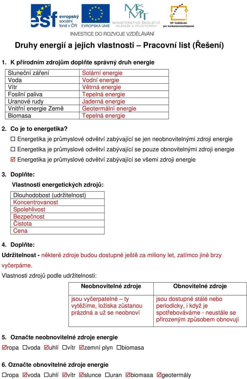 Energetika je průmyslové odvětví zabývající se jen neobnovitelnými zdroji energie Energetika je průmyslové odvětví zabývající se pouze obnovitelnými zdroji energie Energetika je průmyslové odvětví