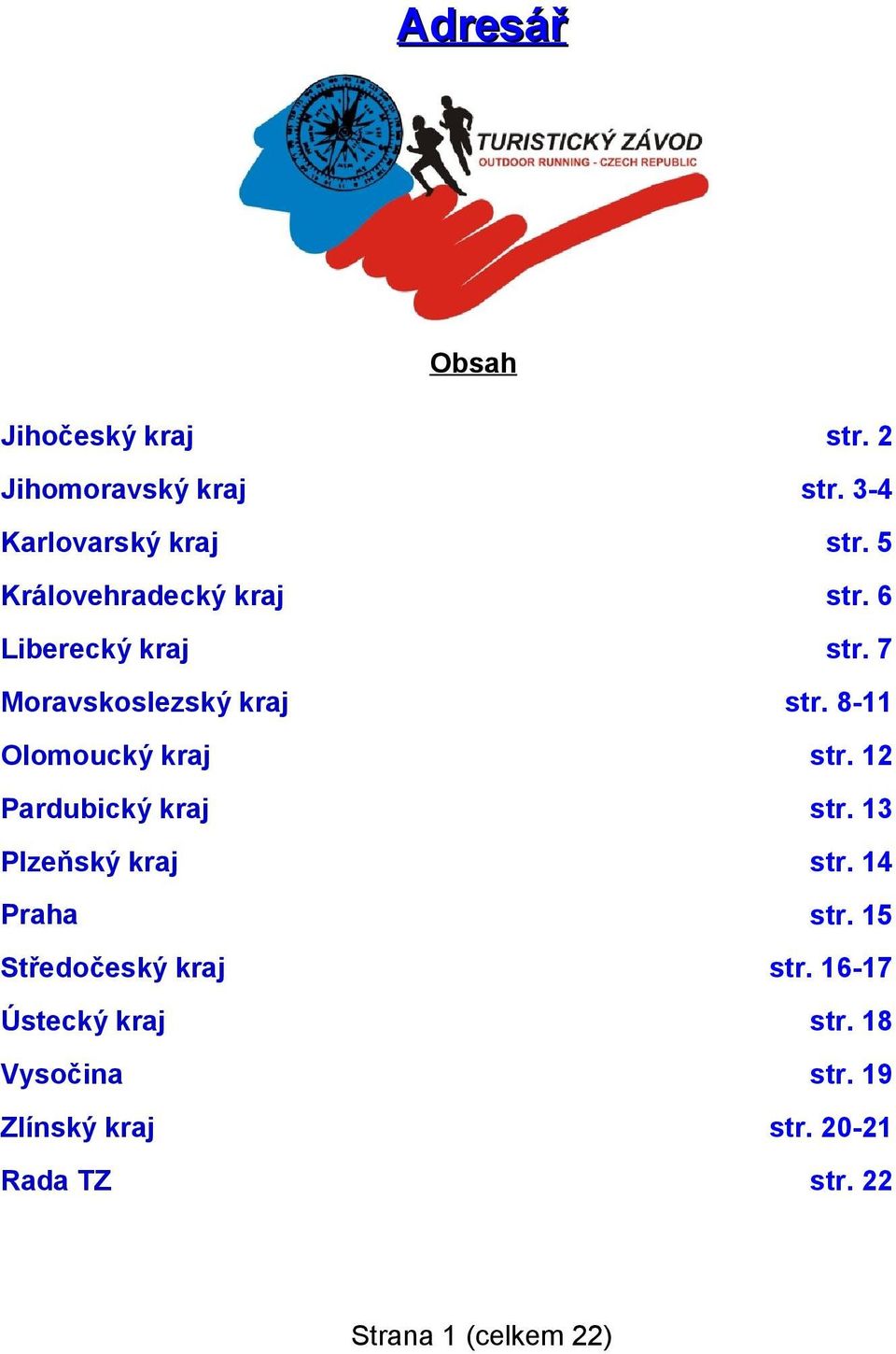 Ústecký kraj Vysočina Zlínský kraj Rada TZ str. 2 str. 3-4 str. 5 str. 6 str. 7 str. 8-11 str.