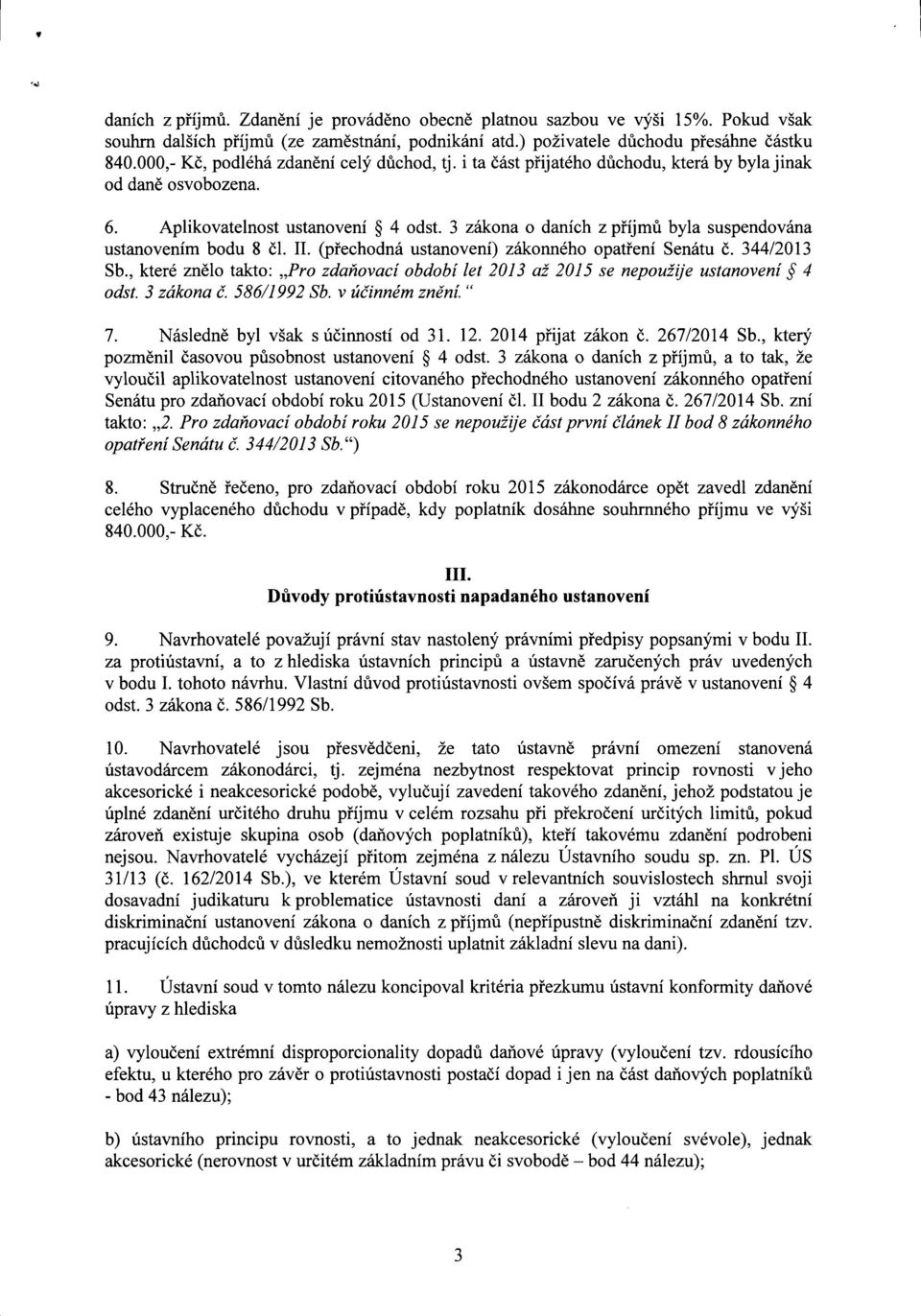 3 zákona o daních z příjmů byla suspendována ustanovením bodu 8 čl. II. (přechodná ustanovení) zákonného opatření Senátu č. 344/2013 Sb.