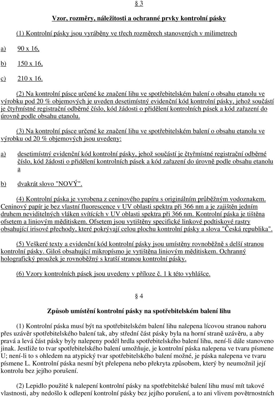 čtyřmístné registrační odběrné číslo, kód žádosti o přidělení kontrolních pásek a kód zařazení do úrovně podle obsahu etanolu.