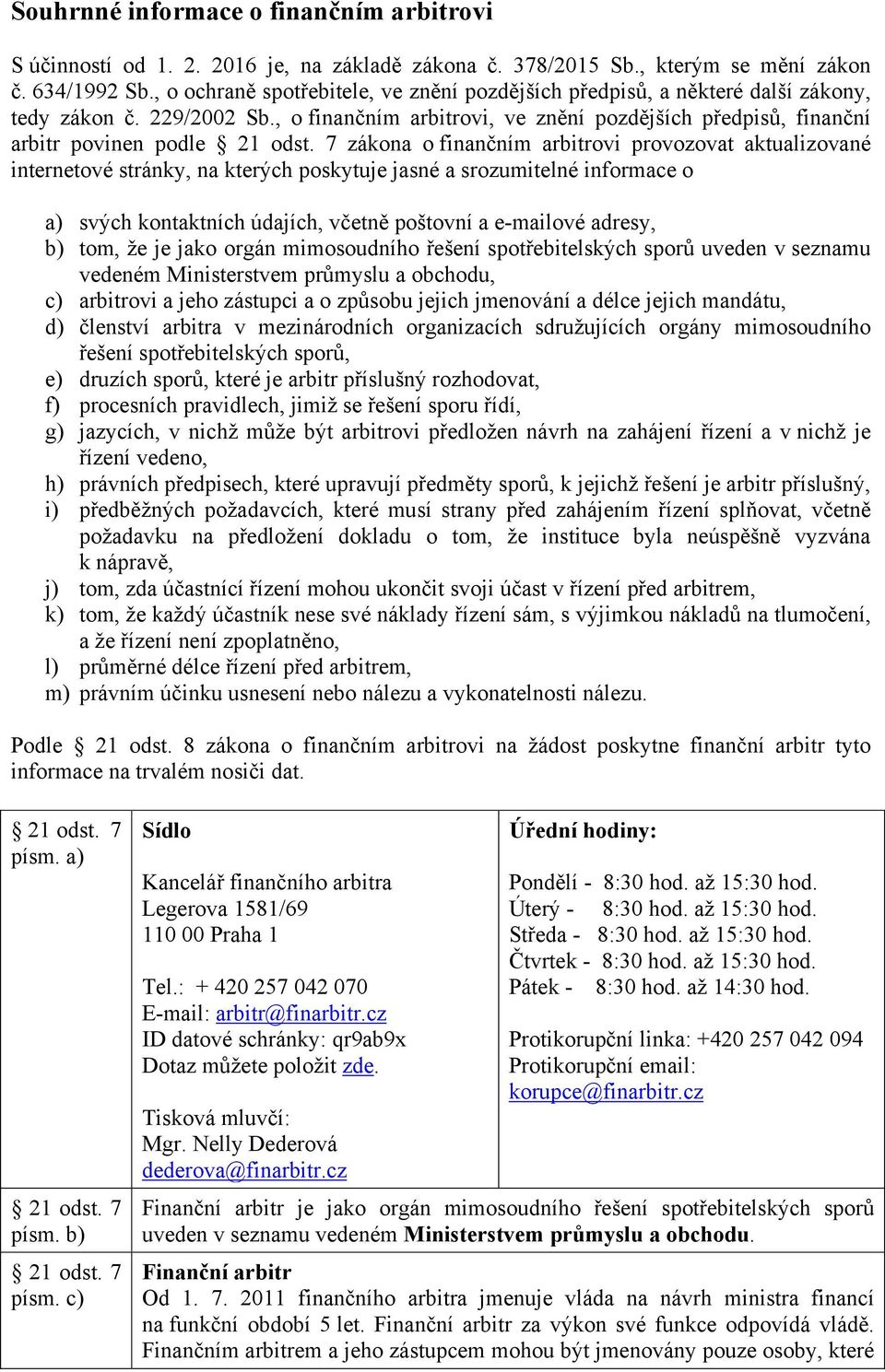 , o finančním arbitrovi, ve znění pozdějších, finanční arbitr povinen podle zákona o finančním arbitrovi provozovat aktualizované internetové stránky, na kterých poskytuje jasné a srozumitelné