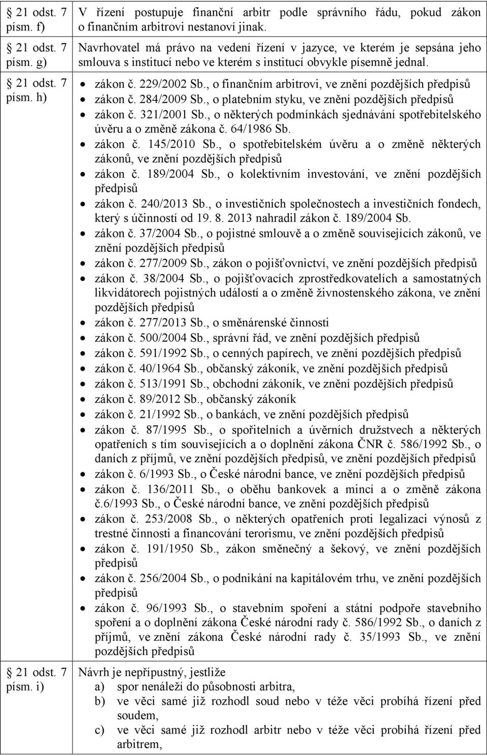 , o finančním arbitrovi, ve znění pozdějších zákon č. 284/2009 Sb., o platebním styku, ve znění pozdějších zákon č. 321/2001 Sb.