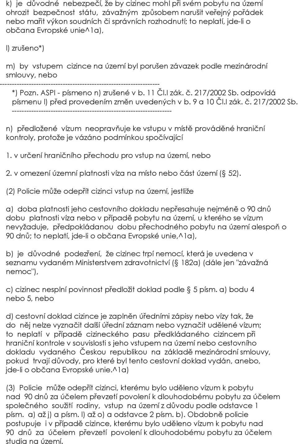 *) Pozn. ASPI - písmeno n) zrušené v b. 11 Čl.I zák. č. 217/2002 Sb.