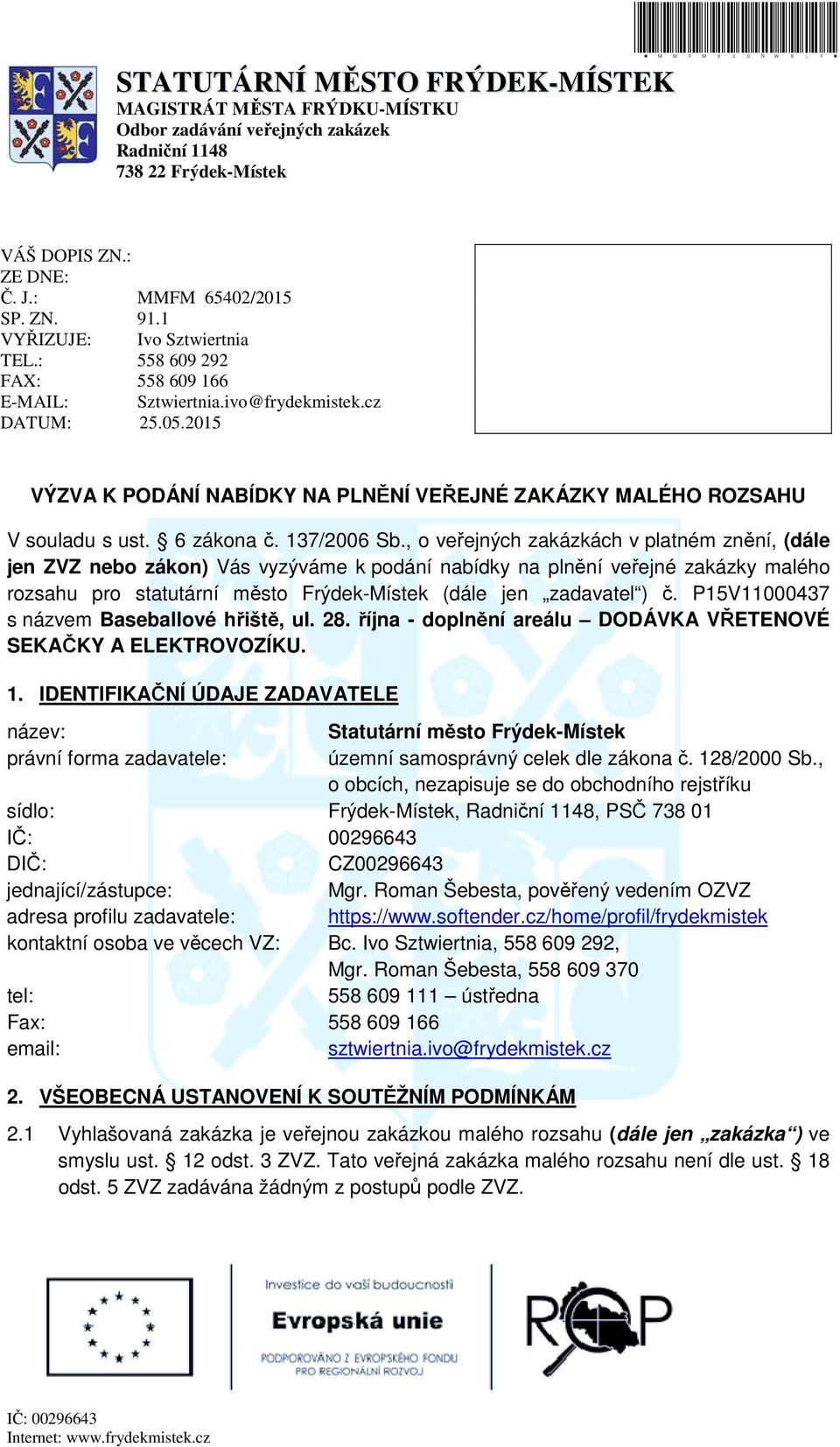 2015 VÝZVA K PODÁNÍ NABÍDKY NA PLN NÍ VE EJNÉ ZAKÁZKY MALÉHO ROZSAHU V souladu s ust. 6 zákona. 137/2006 Sb.