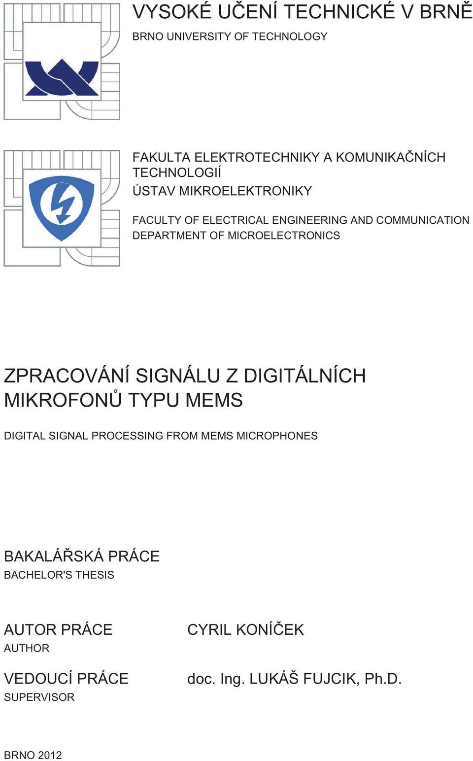 ZPRACOVÁNÍ SIGNÁLU Z DIGITÁLNÍCH MIKROFONŮ TYPU MEMS DIGITAL SIGNAL PROCESSING FROM MEMS MICROPHONES BAKALÁŘSKÁ