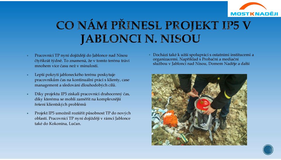 Díky projektu IP5 získali pracovníci drahocenný čas, díky kterému se mohli zaměřit na komplexnější řešení klientských problémů Projekt IP5 umožnil rozšířit působnost TP do