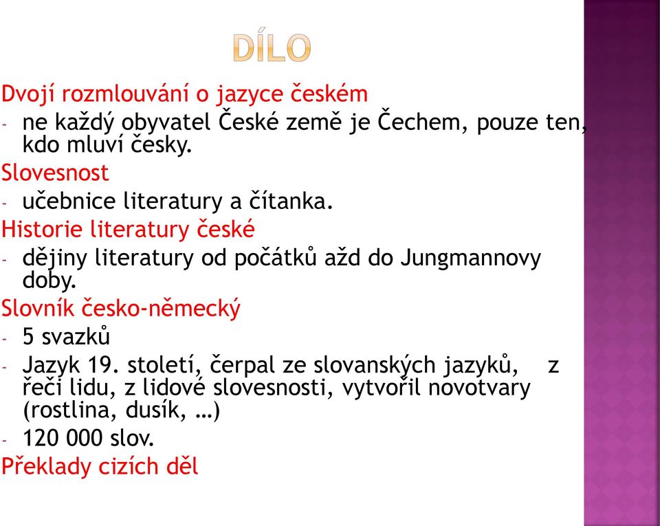 Historie literatury české - dějiny literatury od počátků ažd do Jungmannovy doby.