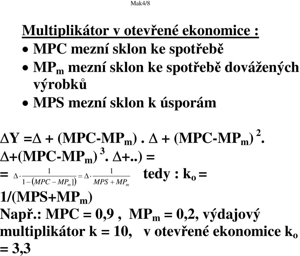 + (MPC-MP m ) 2. +(MPC-MP m ) 3. +..) = 1 1 tedy : k o = = 1 MPC MPm ] MPS MP m 1/(MPS+MP m ) Nap.