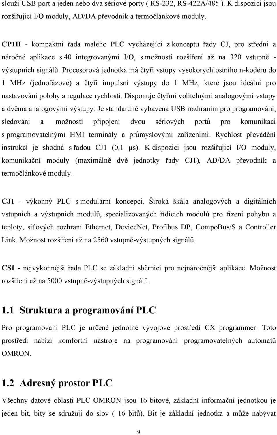 Procesorová jednotka má čtyři vstupy vysokorychlostního n-kodéru do 1 MHz (jednofázové) a čtyři impulsní výstupy do 1 MHz, které jsou ideální pro nastavování polohy a regulace rychlosti.