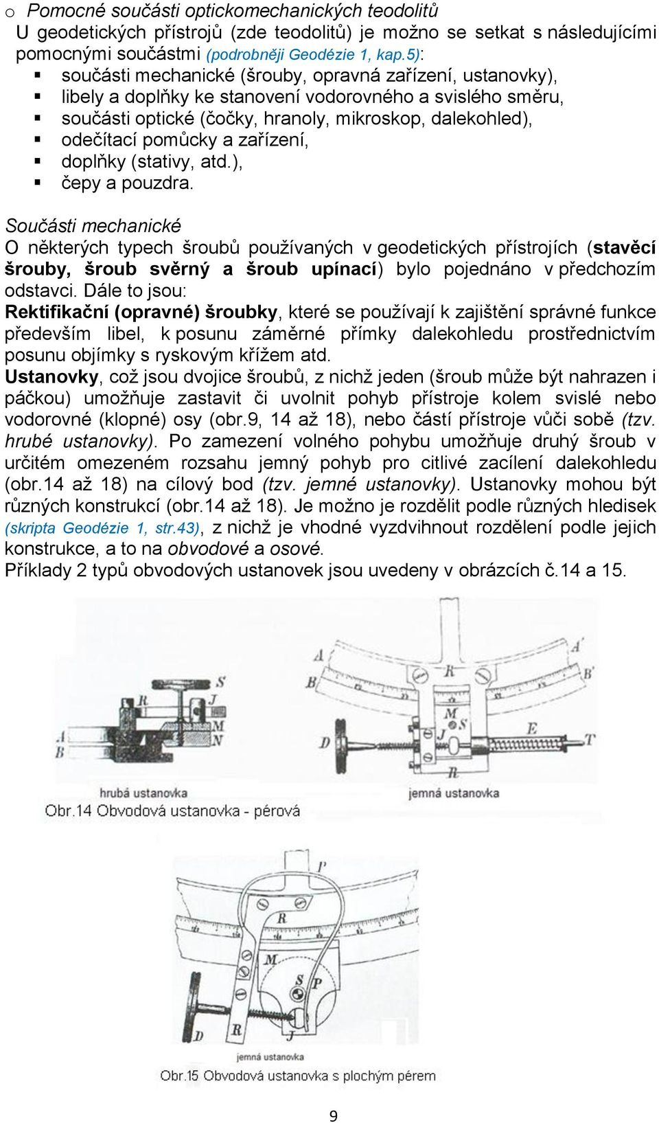 a zařízení, doplňky (stativy, atd.), čepy a pouzdra.