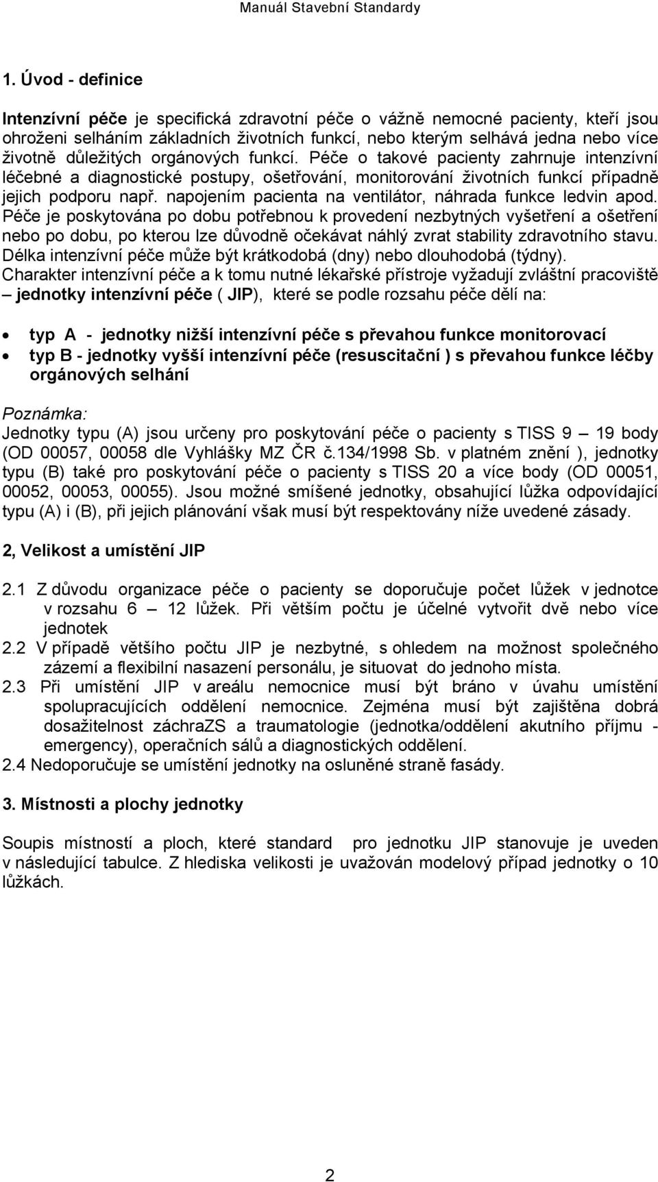 napojením pacienta na ventilátor, náhrada funkce ledvin apod.