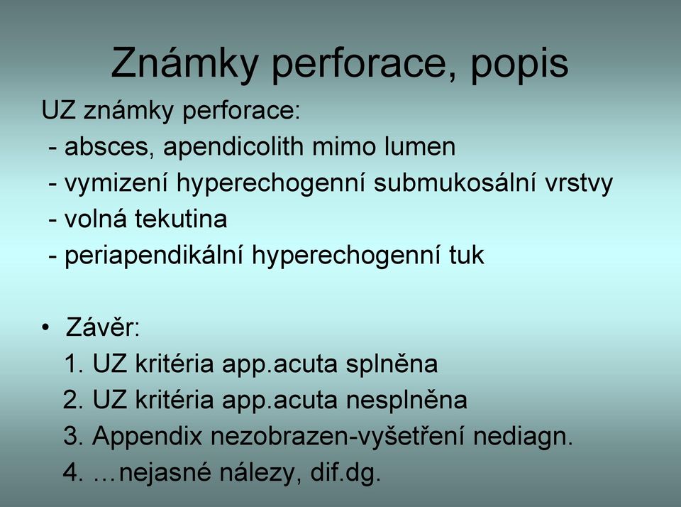 hyperechogenní tuk Závěr: 1. UZ kritéria app.acuta splněna 2. UZ kritéria app.acuta nesplněna 3.