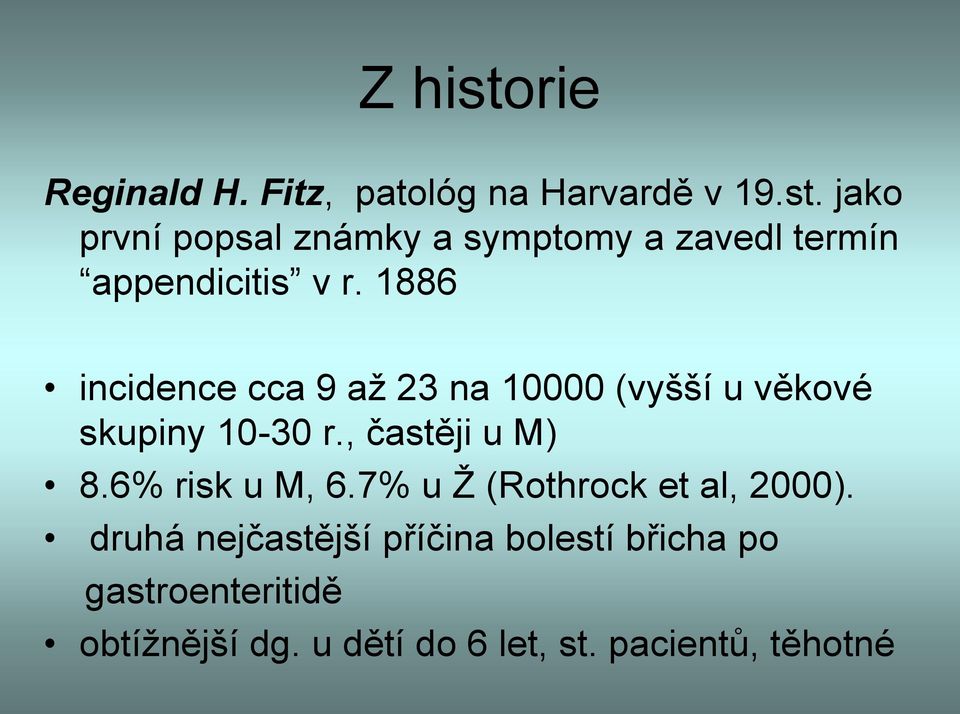 6% risk u M, 6.7% u Ž (Rothrock et al, 2000).