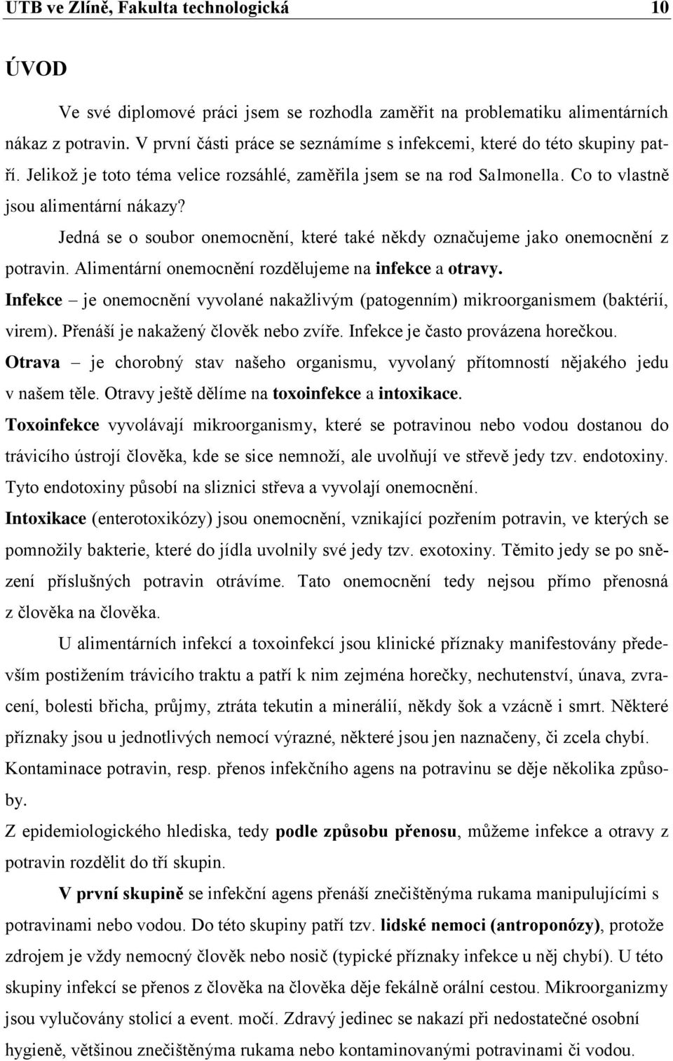 Jedná se o soubor onemocnění, které také někdy označujeme jako onemocnění z potravin. Alimentární onemocnění rozdělujeme na infekce a otravy.