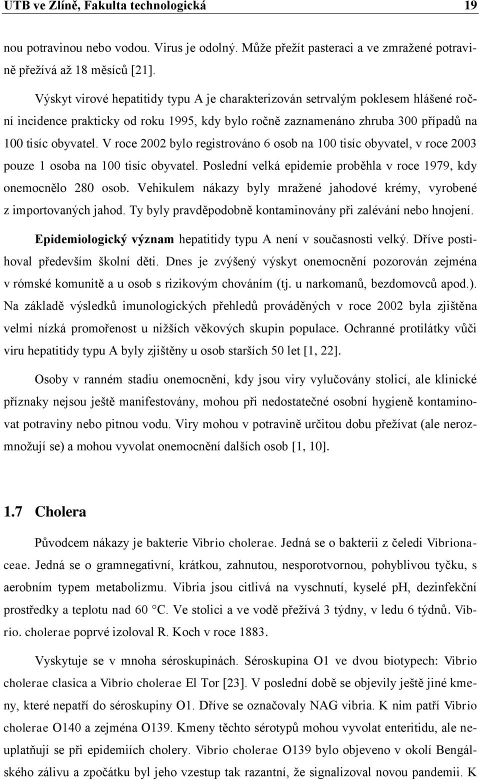 V roce 2002 bylo registrováno 6 osob na 100 tisíc obyvatel, v roce 2003 pouze 1 osoba na 100 tisíc obyvatel. Poslední velká epidemie proběhla v roce 1979, kdy onemocnělo 280 osob.