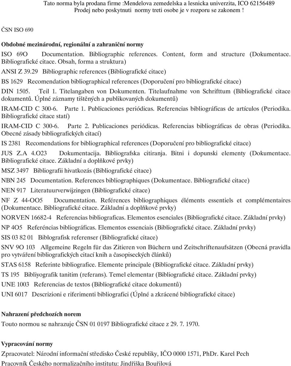 Titelangaben von Dokumenten. Titelaufnahme von Schrifttum (Bibliografické citace dokumentů. Úplné záznamy tištěných a publikovaných dokumentů) IRAM-CID C 300-6. Parte 1. Publicaciones periódicas.