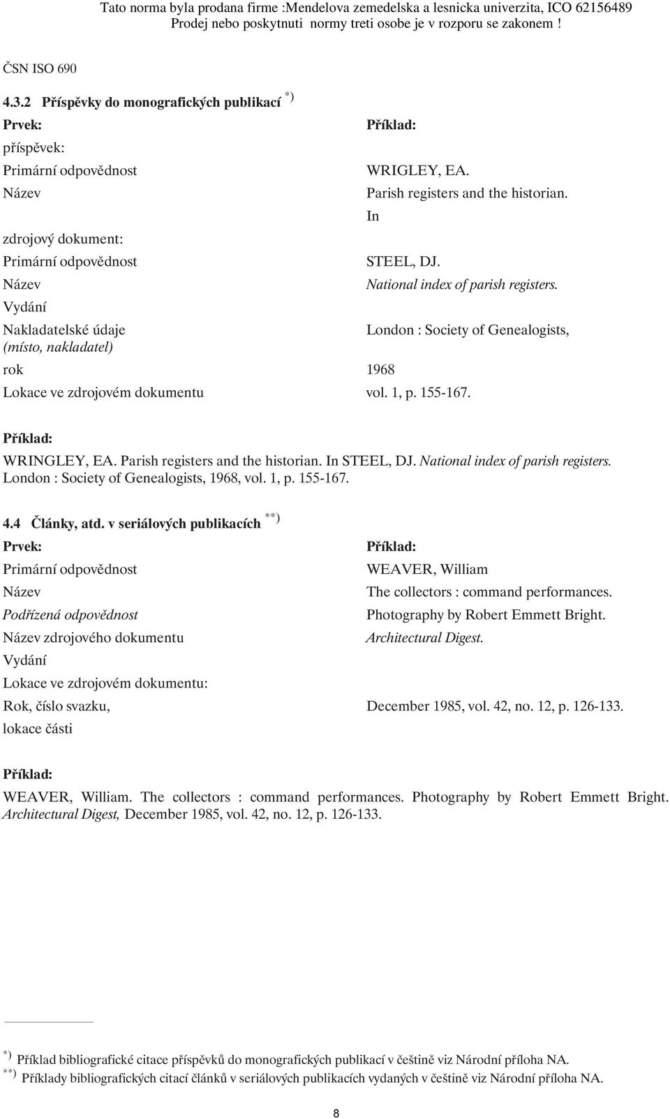 Parish registers and the historian. In STEEL, DJ. National index of parish registers. London : Society of Genealogists, 1968, vol. 1, p. 155-167. 4.4 Články, atd.