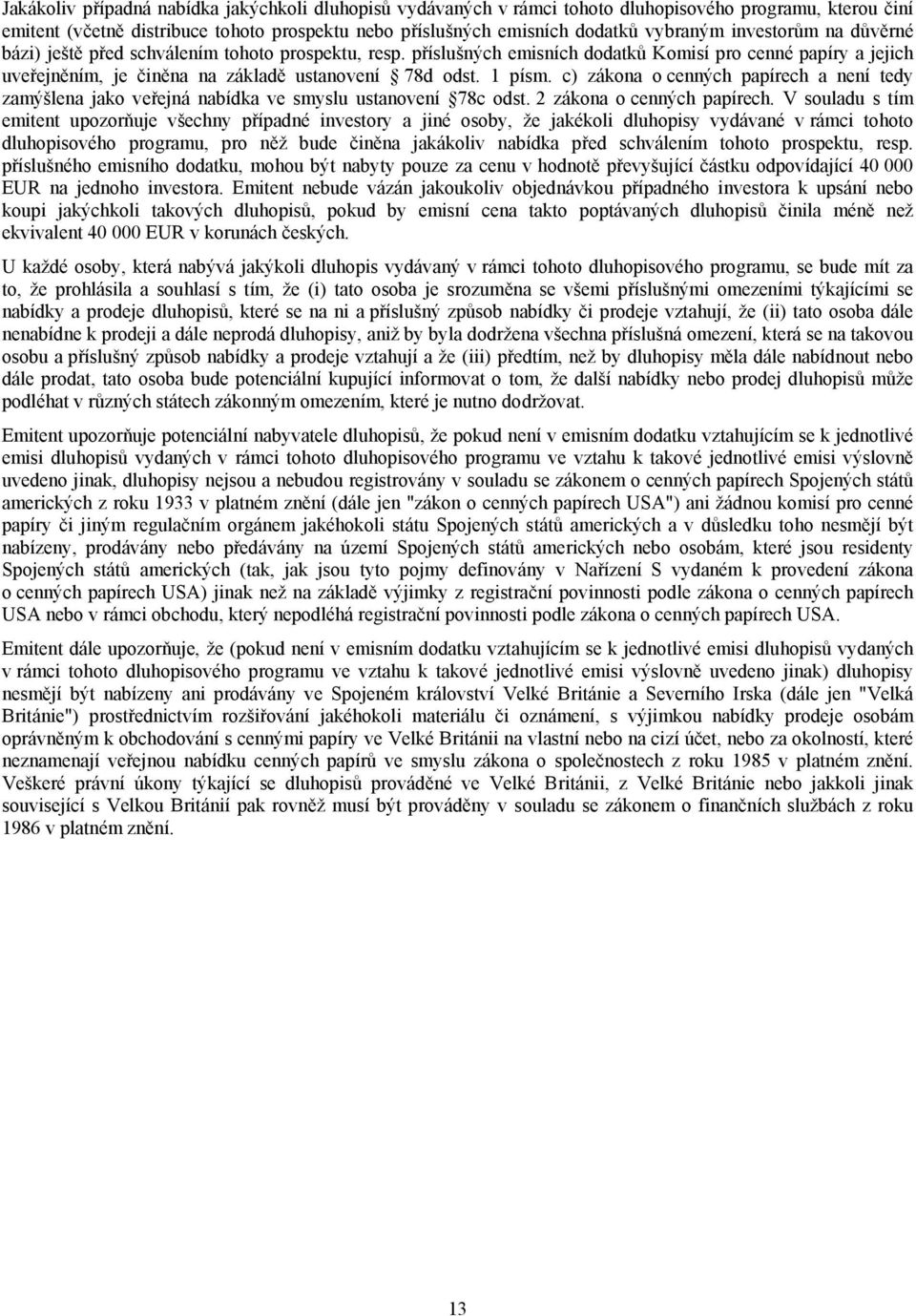 c) zákona o cenných papírech a není tedy zamýšlena jako veřejná nabídka ve smyslu ustanovení 78c odst. 2 zákona o cenných papírech.