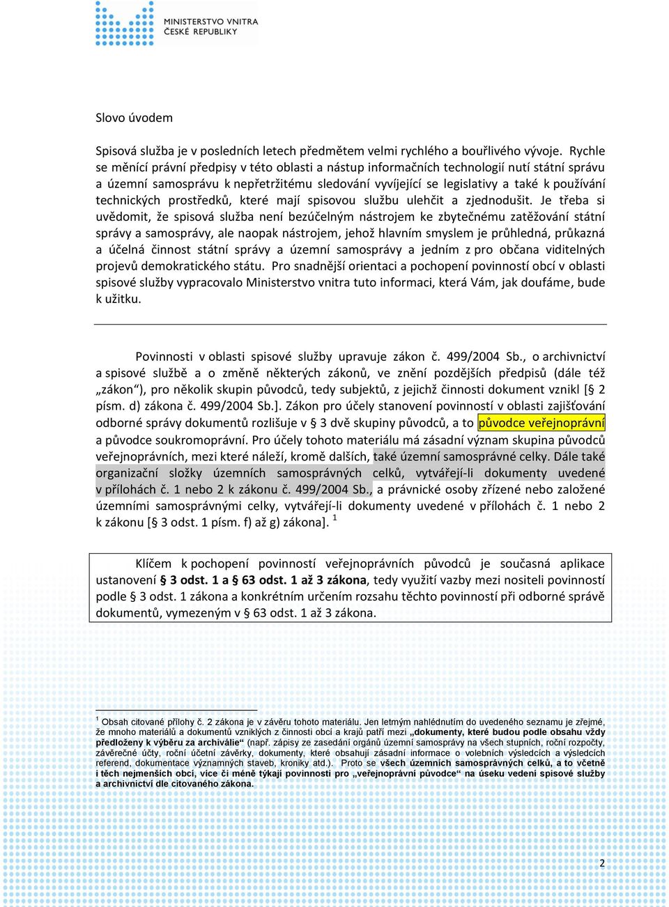 technických prostředků, které mají spisovou službu ulehčit a zjednodušit.