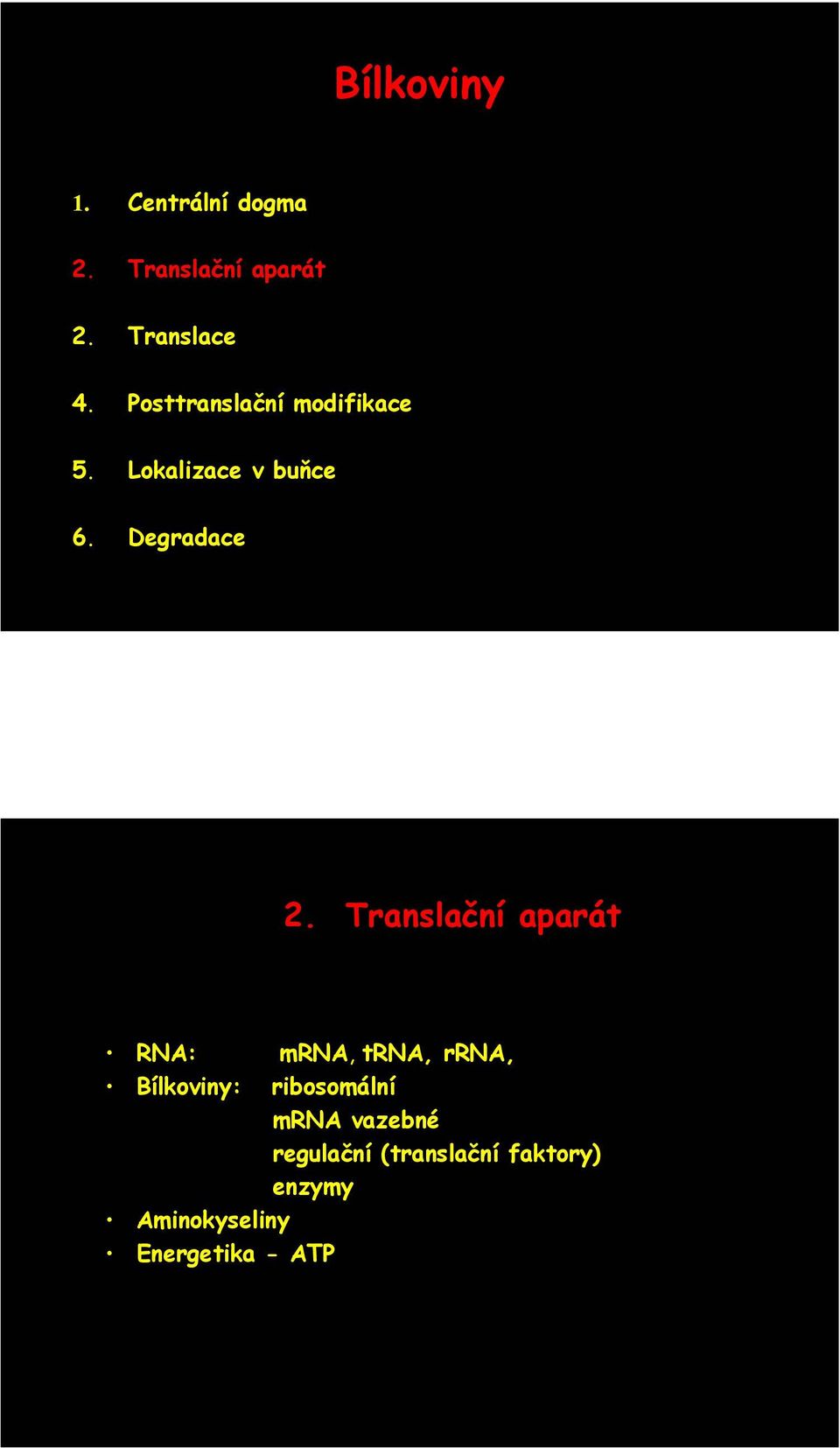 Translační aparát RNA: mrna, trna, rrna, Bílkoviny: ribosomální mrna