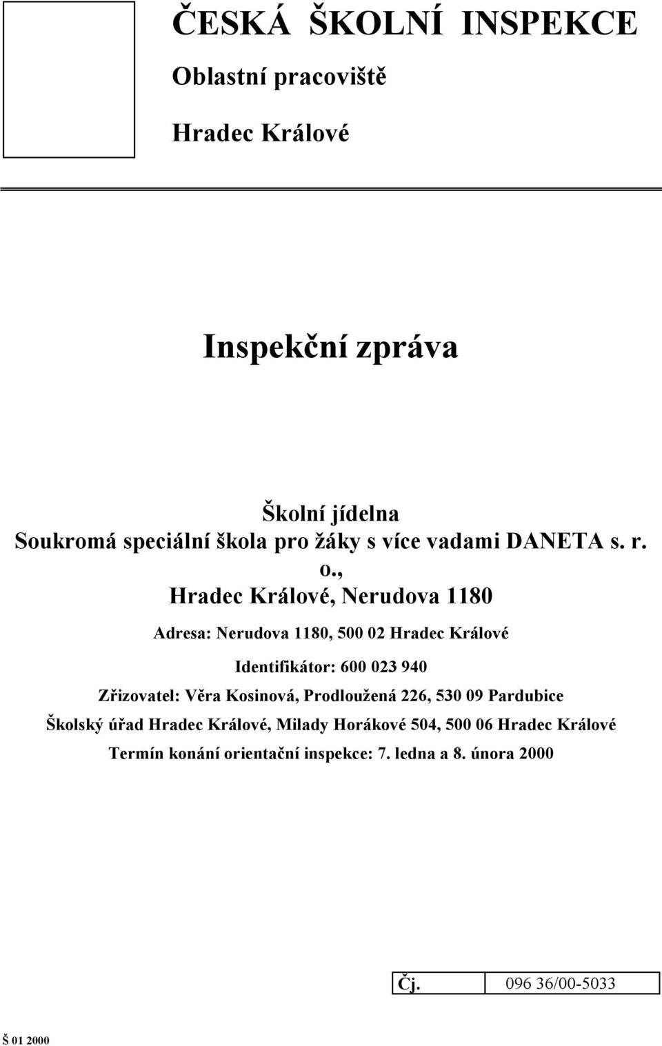 , Hradec Králové, Nerudova 1180 Adresa: Nerudova 1180, 500 02 Hradec Králové Identifikátor: 600 023 940 Zřizovatel: