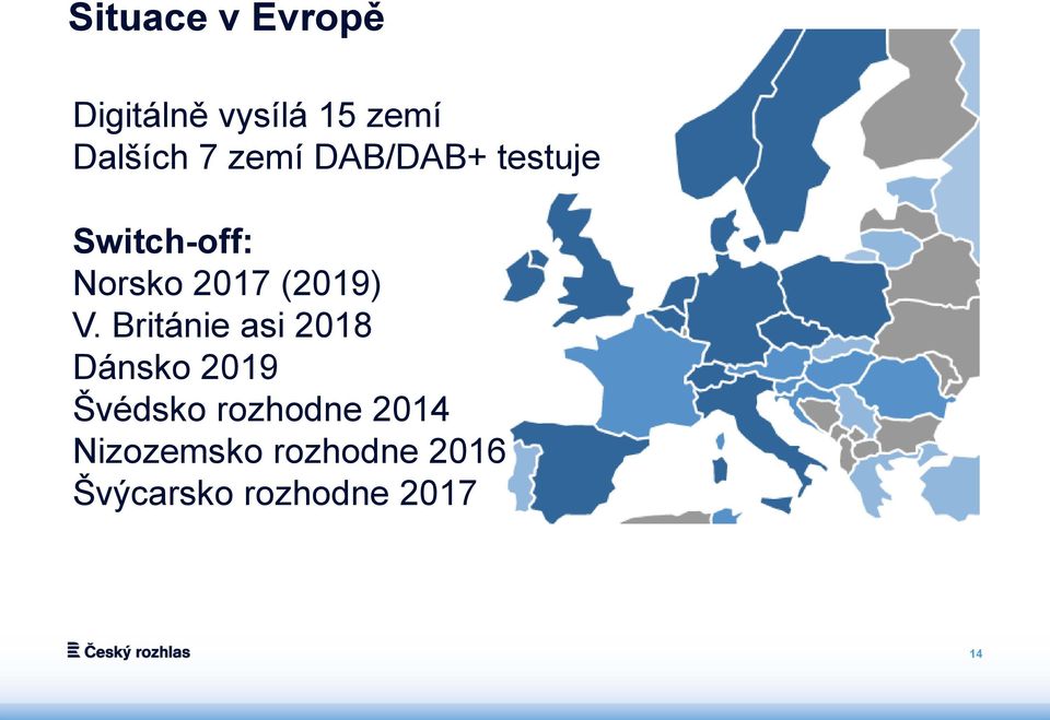 V. Británie asi 2018 Dánsko 2019 Švédsko rozhodne