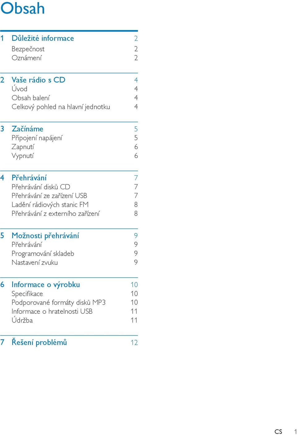 rádiových stanic FM 8 Přehrávání z externího zařízení 8 5 Možnosti přehrávání 9 Přehrávání 9 Programování skladeb 9 Nastavení zvuku