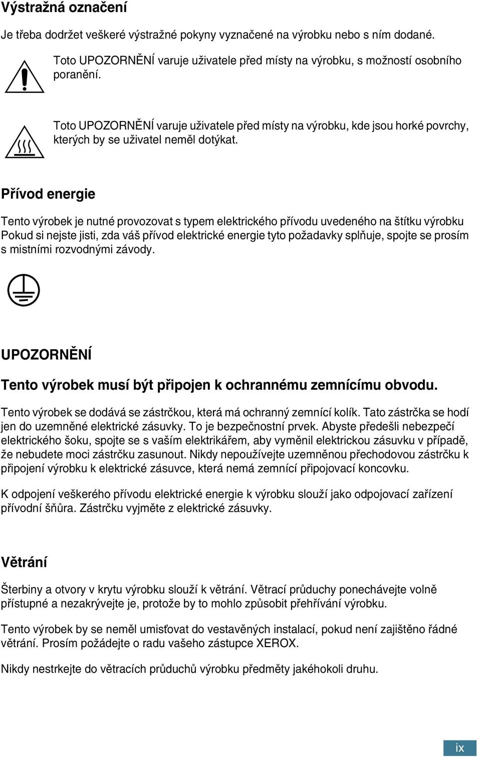 Pfiívod energie Tento v robek je nutné provozovat s typem elektrického pfiívodu uvedeného na títku v robku Pokud si nejste jisti, zda vá pfiívod elektrické energie tyto poïadavky splàuje, spojte se