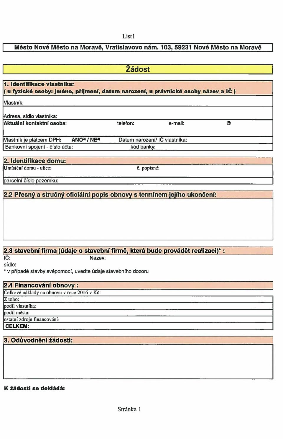 plátcem DPH: ANO3> I NE3> Datum narození/ lč vlastníka: Bankovnĺ spojenifl číslo účtu: kód banky: 2. ldentifiká óé stornu Umístění domu - ulice: Č. popisné: parcelní Číslo pozemku: 2.