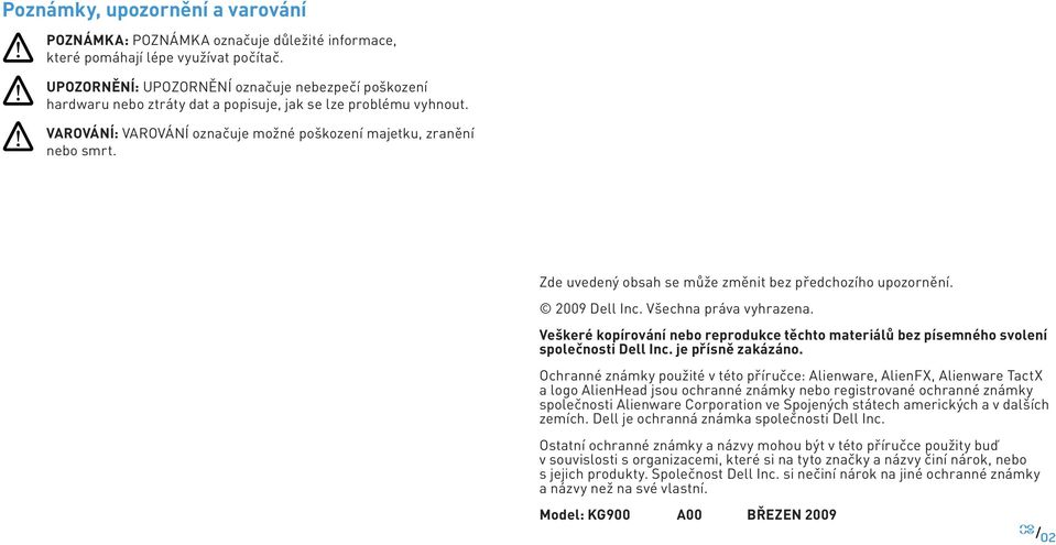 Zde uvedený obsah se může změnit bez předchozího upozornění. 2009 Dell Inc. Všechna práva vyhrazena. Veškeré kopírování nebo reprodukce těchto materiálů bez písemného svolení společnosti Dell Inc.