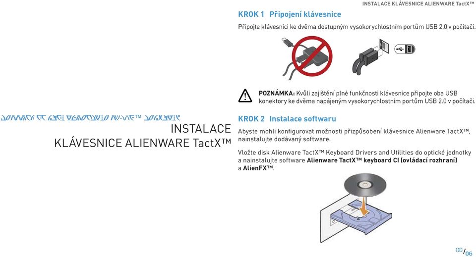 SETTING UP YOUR ALIENWARE TactX KEYBOARD INSTALACE KLÁVESNICE ALIENWARE TactX KROK 2 Instalace softwaru Abyste mohli konfigurovat možnosti přizpůsobení