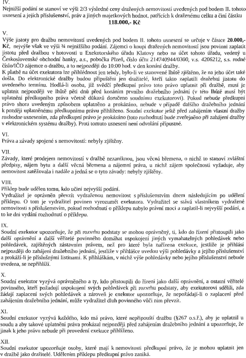 tohoto usnesení se určuje v částce 20.000,- Kč, nejvýše však ve výši 3 Á nejnižšího podání.