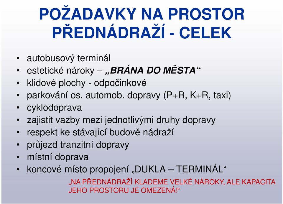 dopravy (P+R, K+R, taxi) cyklodoprava zajistit vazby mezi jednotlivými druhy dopravy respekt ke stávající