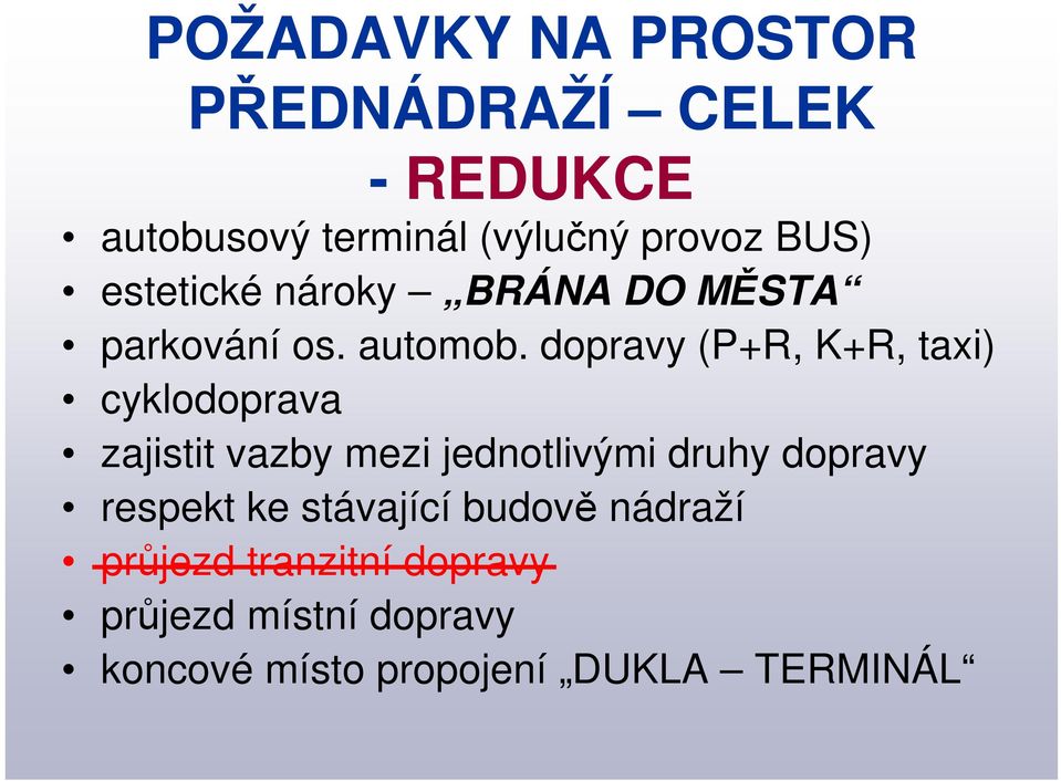 dopravy (P+R, K+R, taxi) cyklodoprava zajistit vazby mezi jednotlivými druhy dopravy