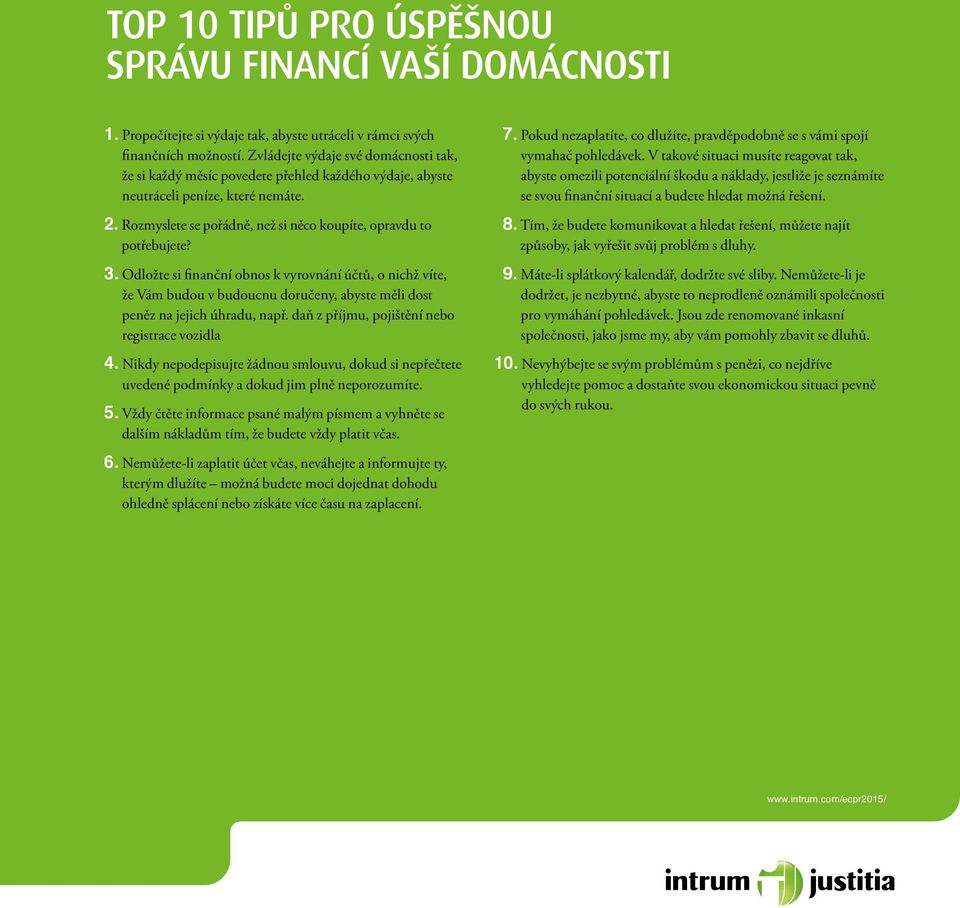 Odložte si finanční obnos k vyrovnání účtů, o nichž víte, že Vám budou v budoucnu doručeny, abyste měli dost peněz na jejich úhradu, např. daň z příjmu, pojištění nebo registrace vozidla 4.