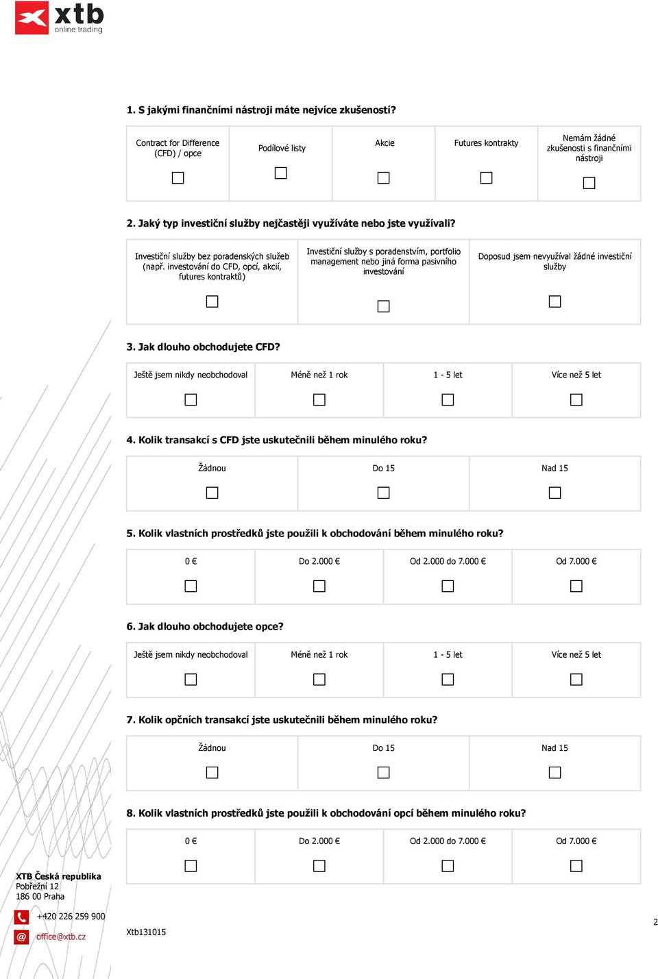 investování do CFD, opcí, akcií, futures kontraktů) Investiční služby s poradenstvím, portfolio management nebo jiná forma pasivního investování Doposud jsem nevyužíval žádné investiční služby 3.