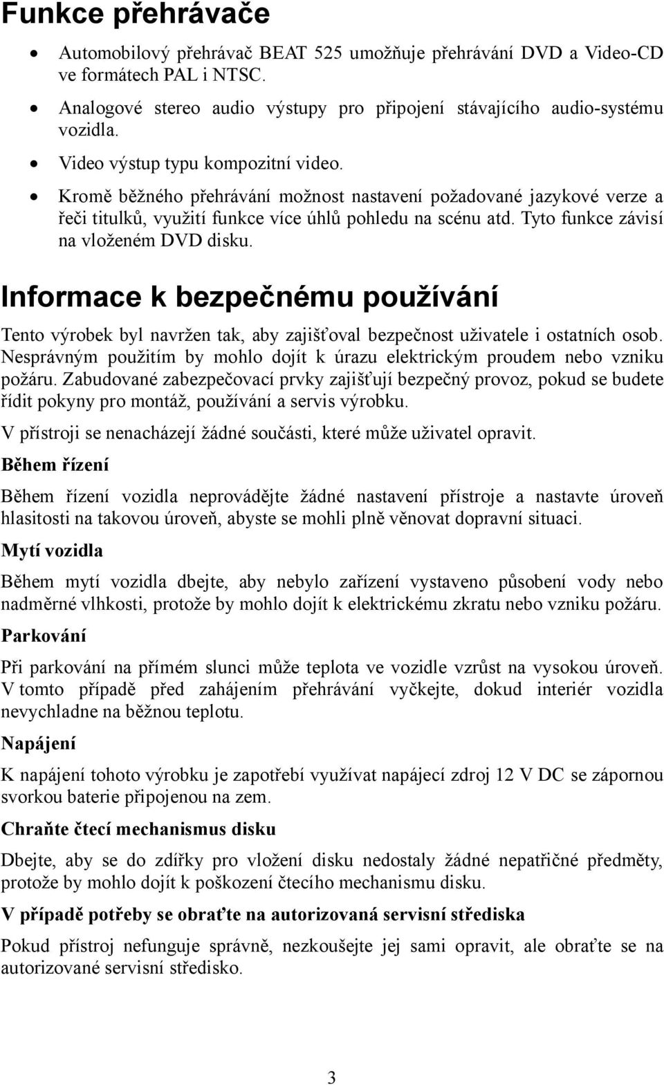 Tyto funkce závisí na vloženém DVD disku. Informace k bezpečnému používání Tento výrobek byl navržen tak, aby zajišťoval bezpečnost uživatele i ostatních osob.