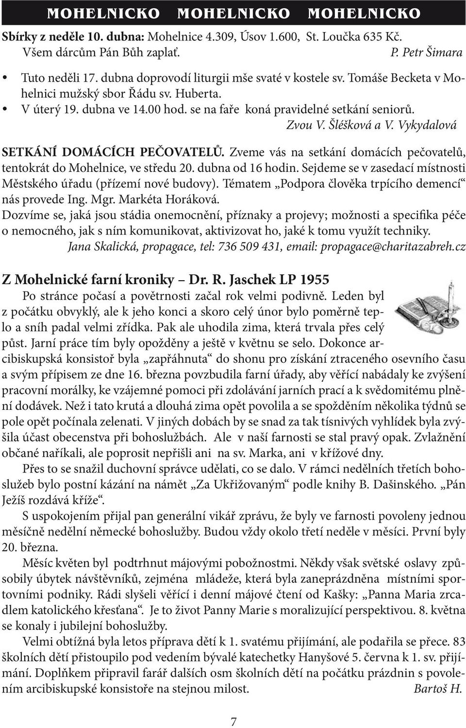 Šléšková a V. Vykydalová SETKÁNÍ DOMÁCÍCH PEČOVATELŮ. Zveme vás na setkání domácích pečovatelů, tentokrát do Mohelnice, ve středu 20. dubna od 16 hodin.