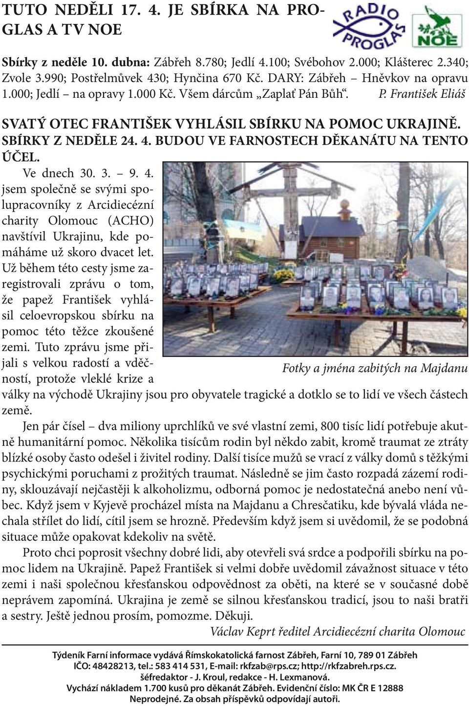 BUDOU VE FARNOSTECH DĚKANÁTU NA TENTO ÚČEL. Ve dnech 30. 3. 9. 4. jsem společně se svými spolupracovníky z Arcidiecézní charity Olomouc (ACHO) navštívil Ukrajinu, kde pomáháme už skoro dvacet let.