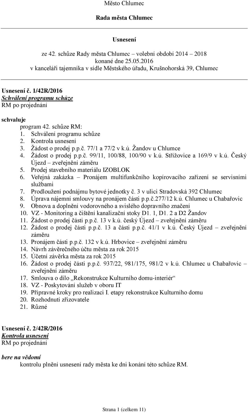 Žádost o prodej p.p.č. 99/11, 100/88, 100/90 v k.ú. Střížovice a 169/9 v k.ú. Český Újezd zveřejnění záměru 5. Prodej stavebního materiálu IZOBLOK 6.