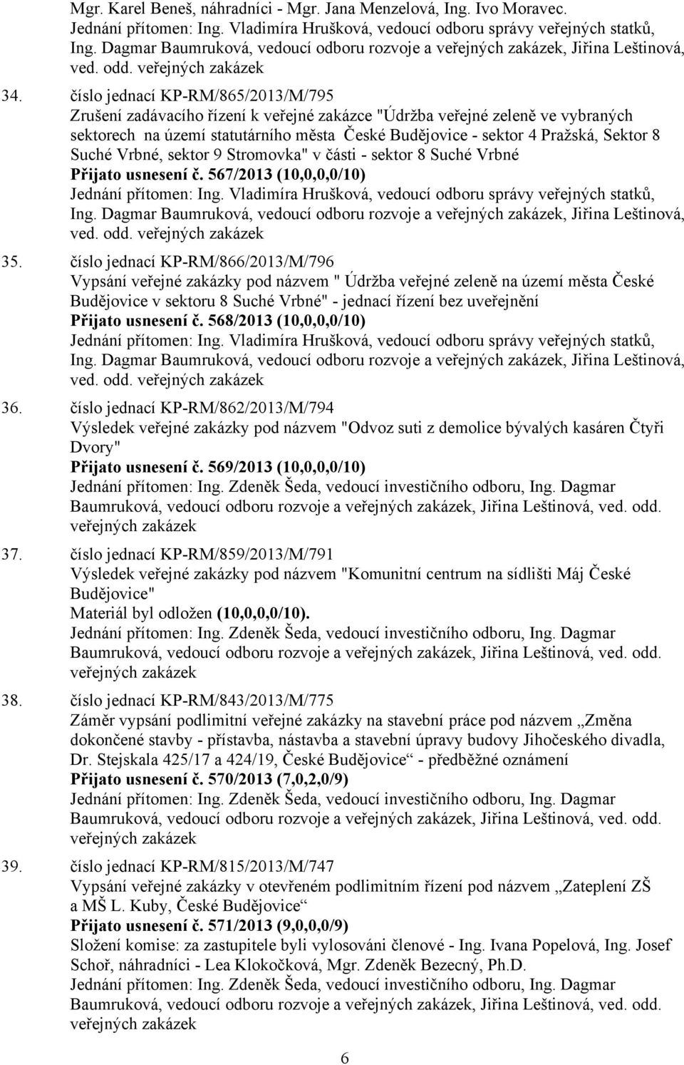 číslo jednací KP-RM/865/2013/M/795 Zrušení zadávacího řízení k veřejné zakázce "Údržba veřejné zeleně ve vybraných sektorech na území statutárního města České Budějovice - sektor 4 Pražská, Sektor 8