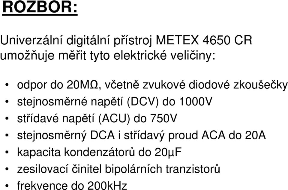 do 1000V střídavé napětí (ACU) do 750V stejnosměrný DCA i střídavý proud ACA do 20A