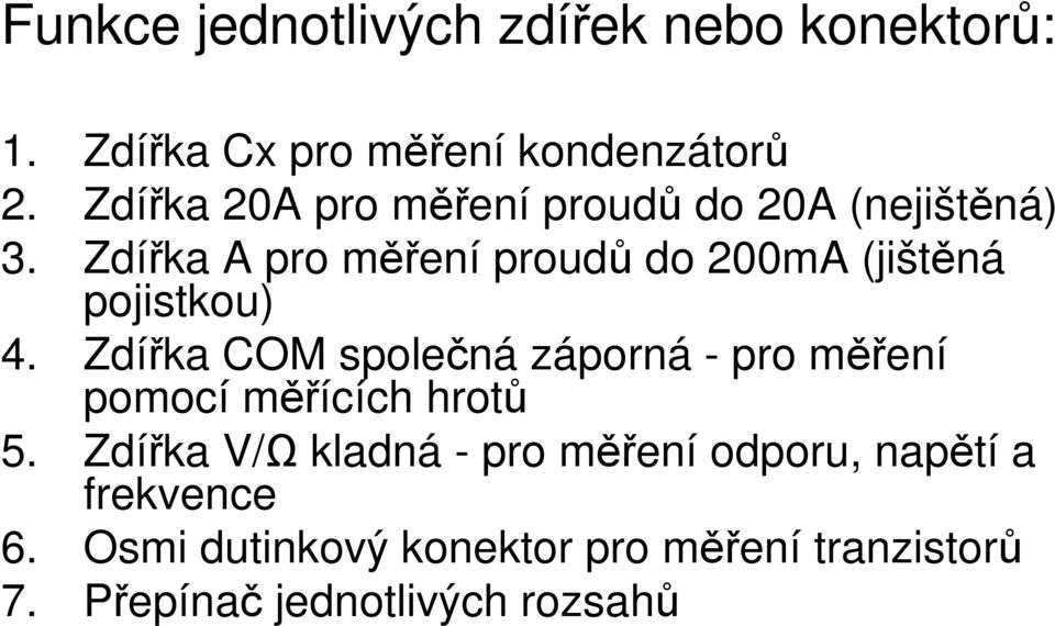 Zdířka A pro měření proudů do 200mA (jištěná pojistkou) 4.