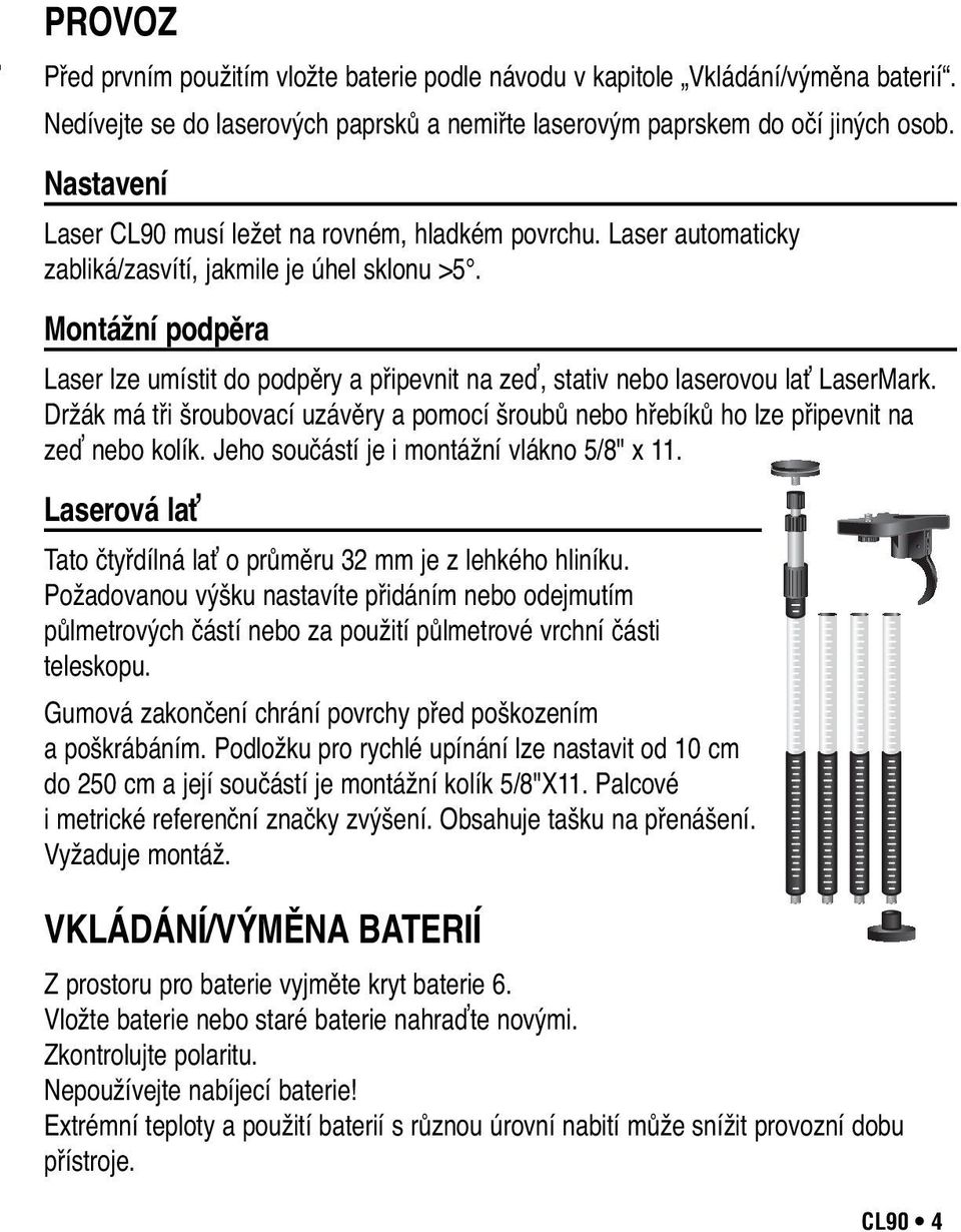 Montážní podpěra Laser lze umístit do podpěry a připevnit na zeď, stativ nebo laserovou lať LaserMark. Držák má tři šroubovací uzávěry a pomocí šroubů nebo hřebíků ho lze připevnit na zeď nebo kolík.