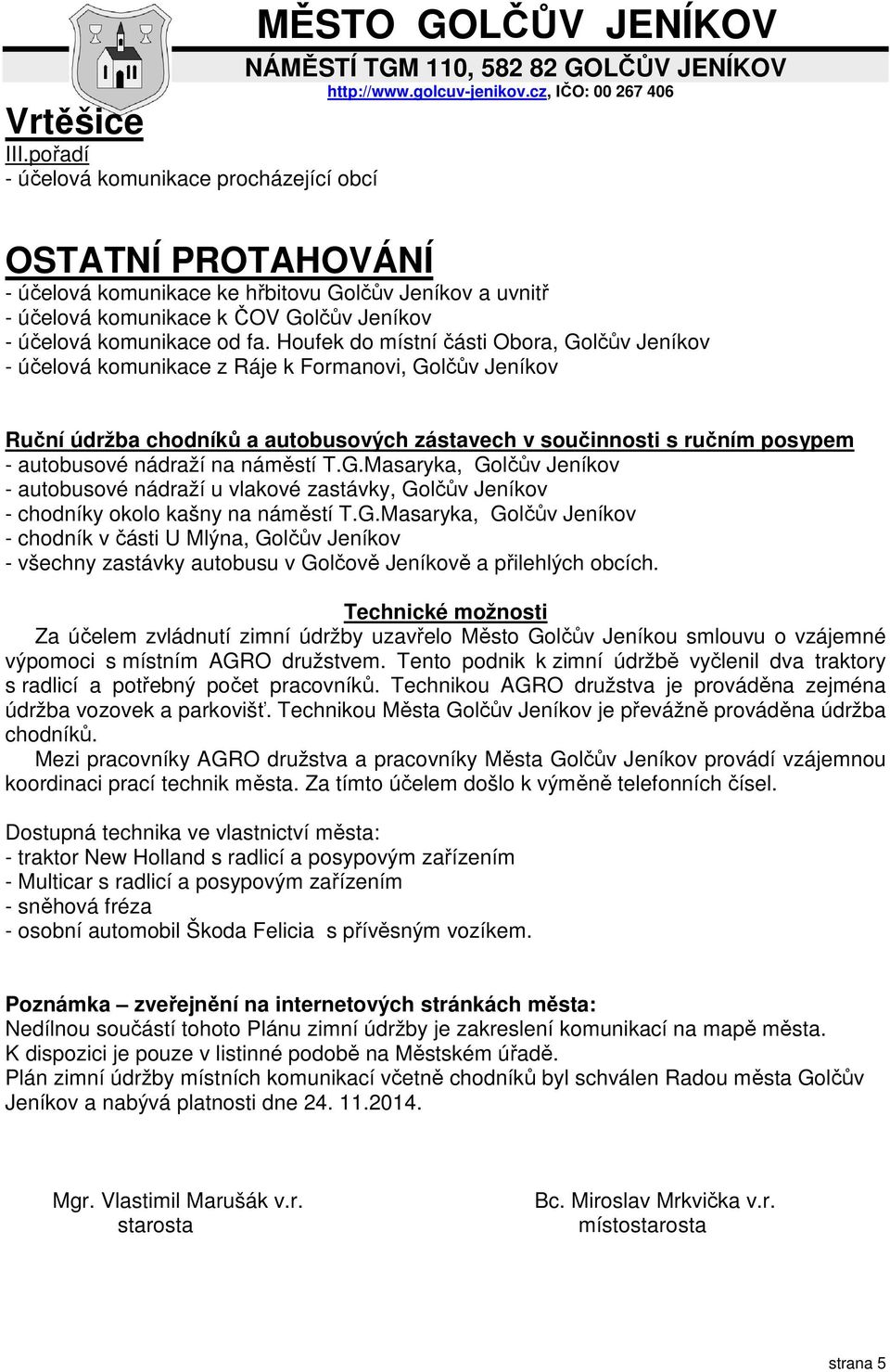 Houfek do místní části Obora, Golčův Jeníkov - účelová komunikace z Ráje k Formanovi, Golčův Jeníkov Ruční údržba chodníků a autobusových zástavech v součinnosti s ručním posypem - autobusové nádraží