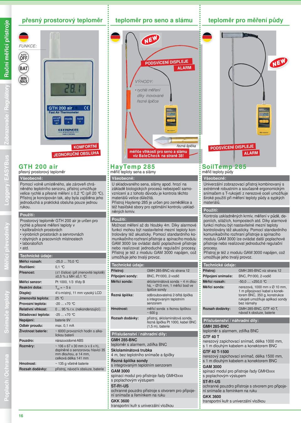 přesné měření ± 0,2 C (při 20 C). Přístroj je koncipován tak, aby byla zajištěna jeho jednoduchá a praktická obsluha pouze jednou rukou.