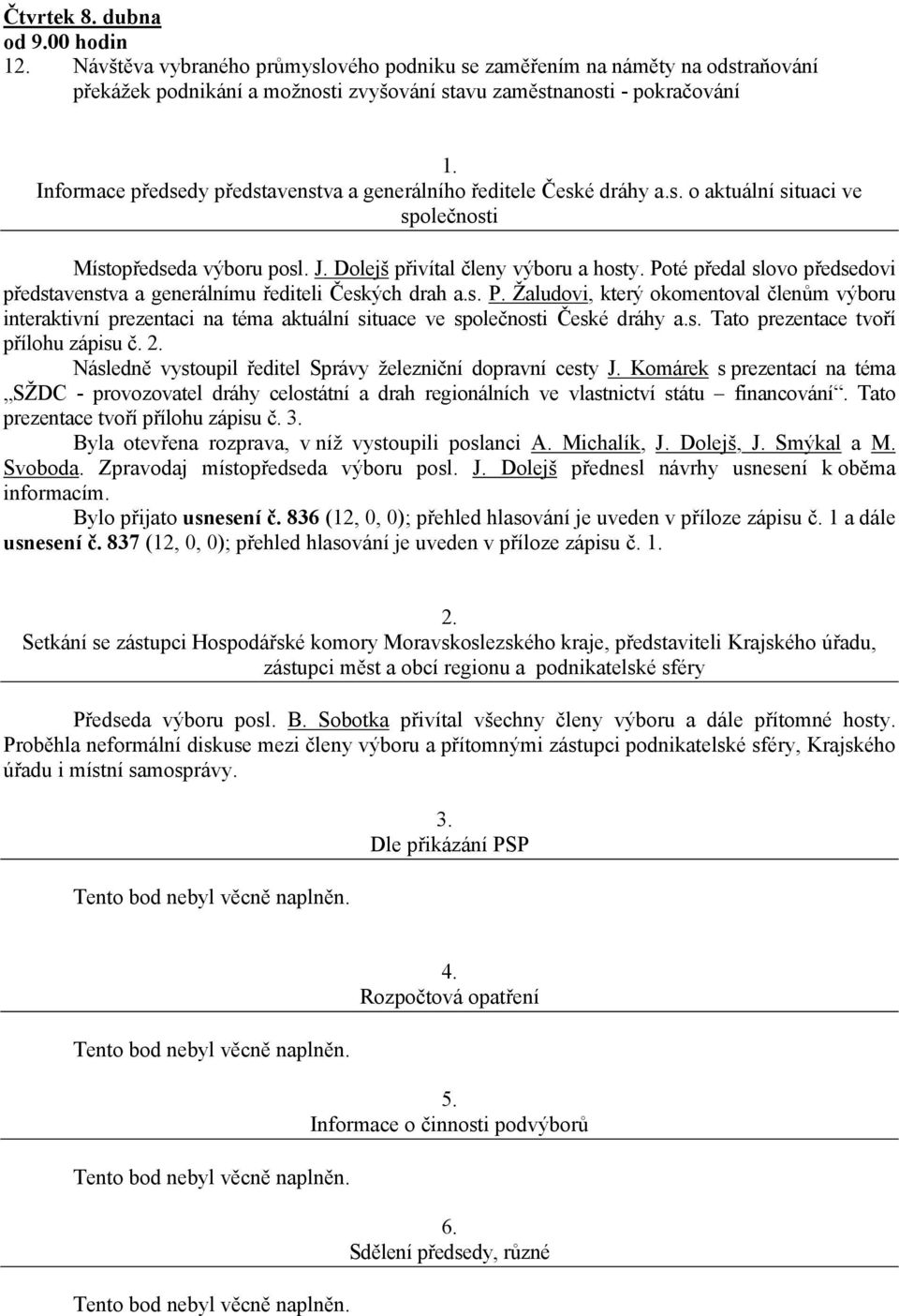 Poté předal slovo předsedovi představenstva a generálnímu řediteli Českých drah a.s. P.