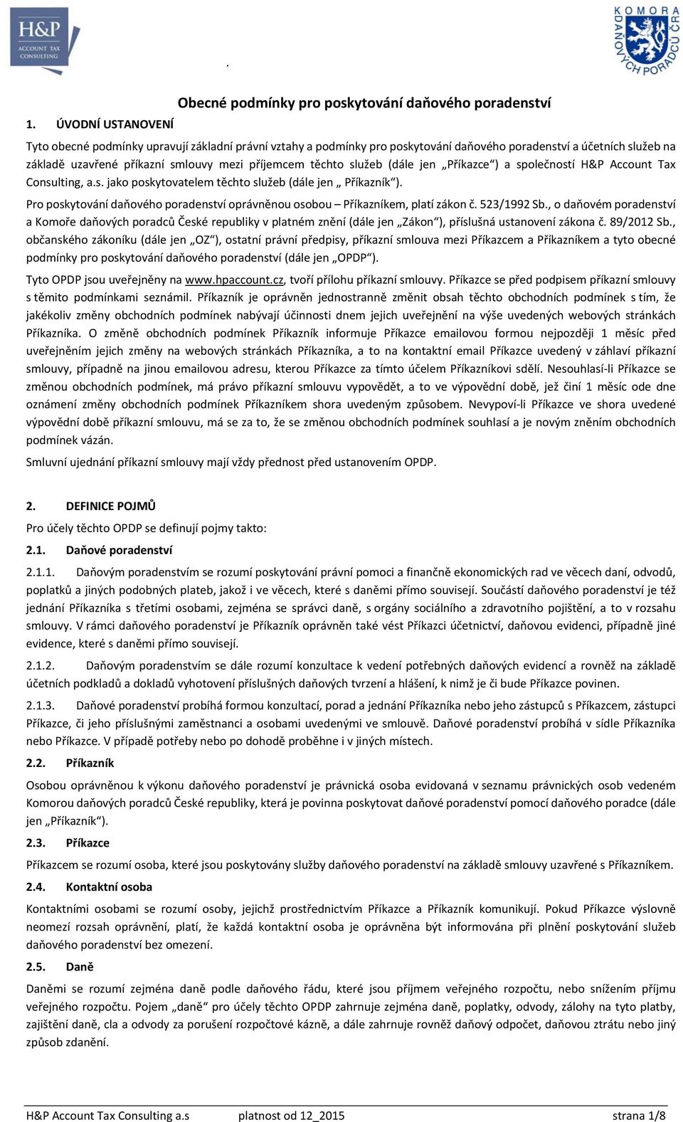 služeb (dále jen Příkazce ) a společností H&P Account Tax Consulting, a.s. jako poskytovatelem těchto služeb (dále jen Příkazník ).