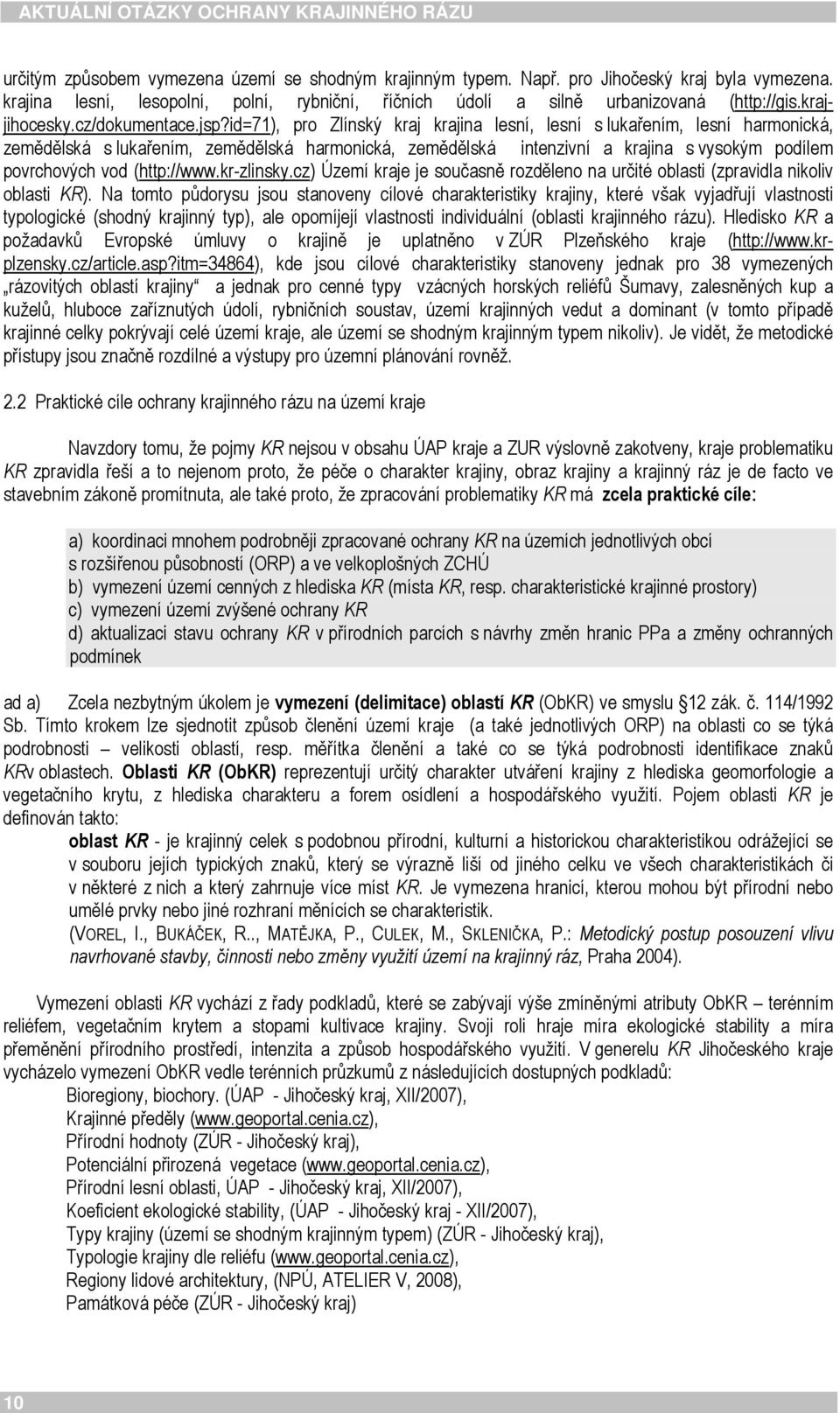 id=71), pro Zlínský kraj krajina lesní, lesní s lukařením, lesní harmonická, zemědělská s lukařením, zemědělská harmonická, zemědělská intenzivní a krajina s vysokým podílem povrchových vod